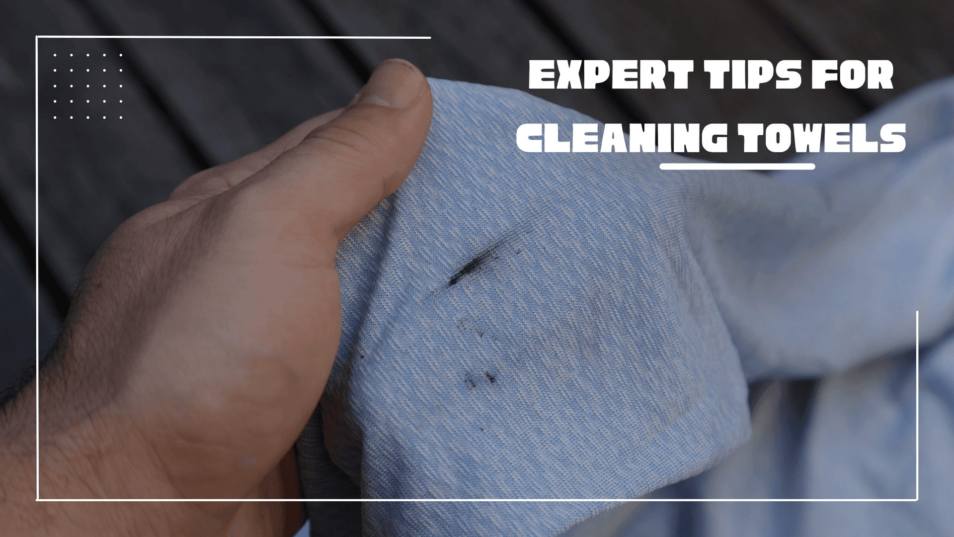 Expert Tips for Cleaning Greasy Towels