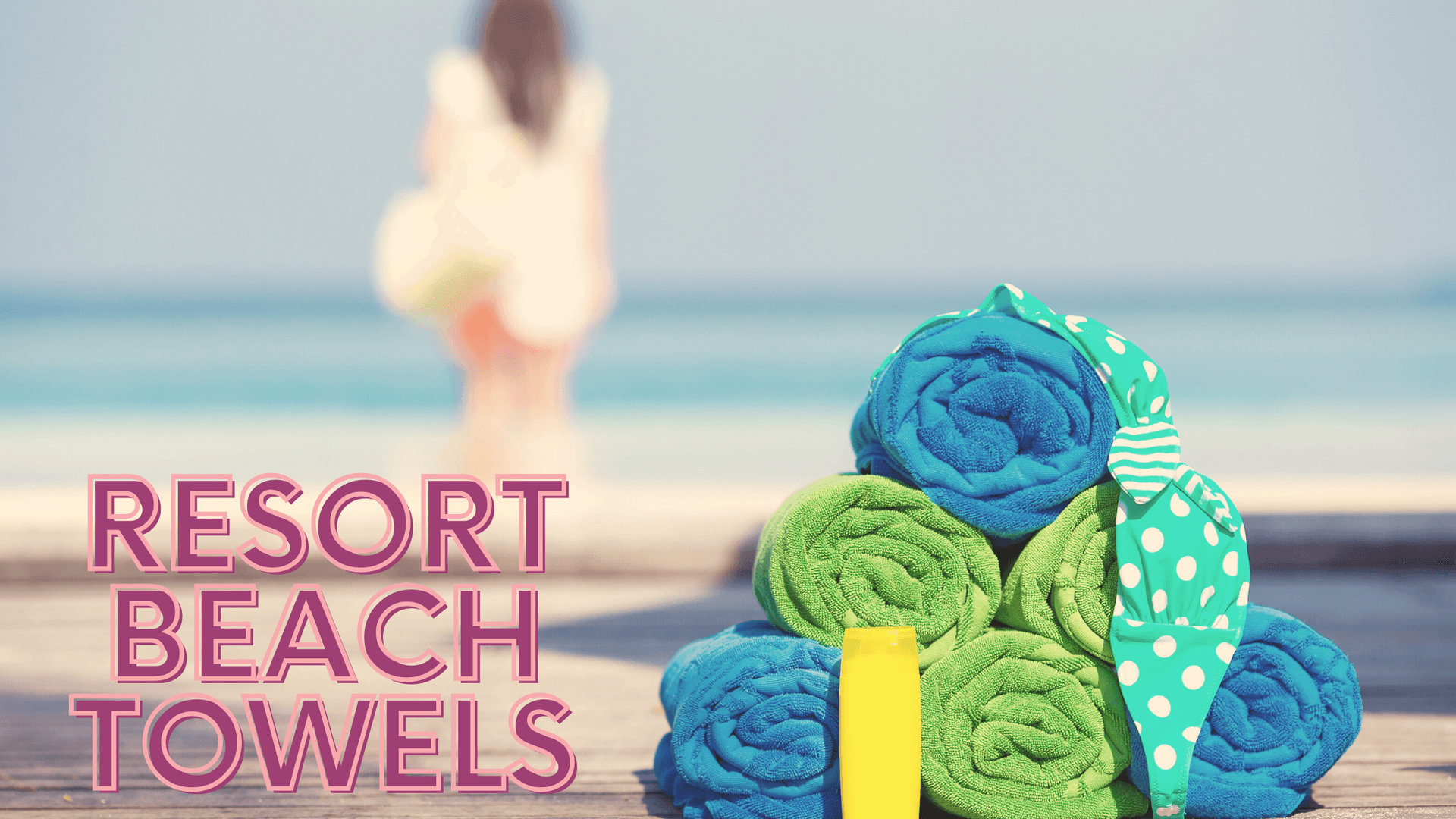 Reasons why you must invest in a good quality Resort Towels