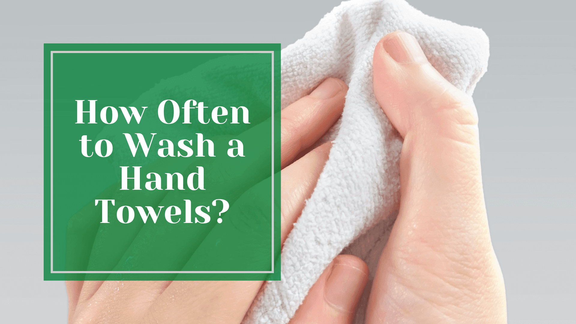 How Often to Wash a Hand Towels?