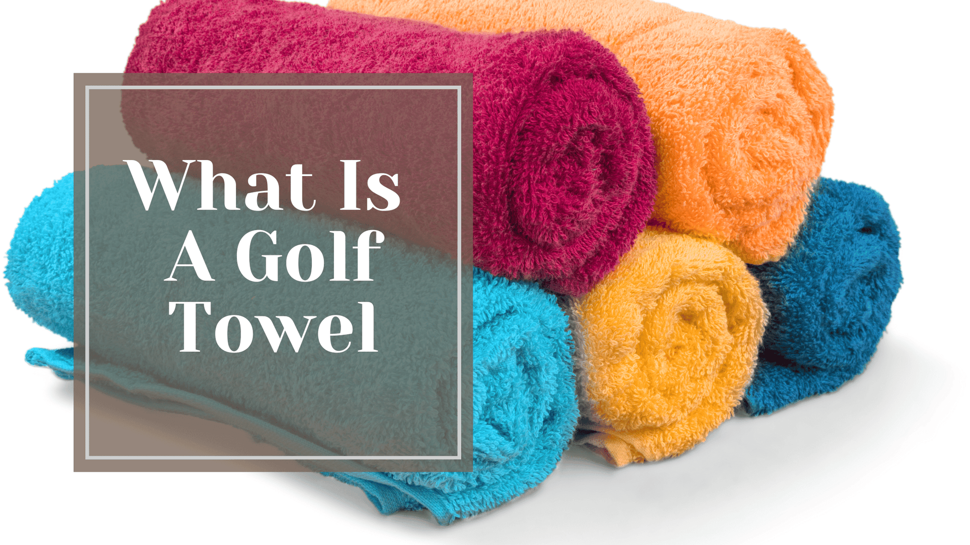 So What Is A Golf Towel ?