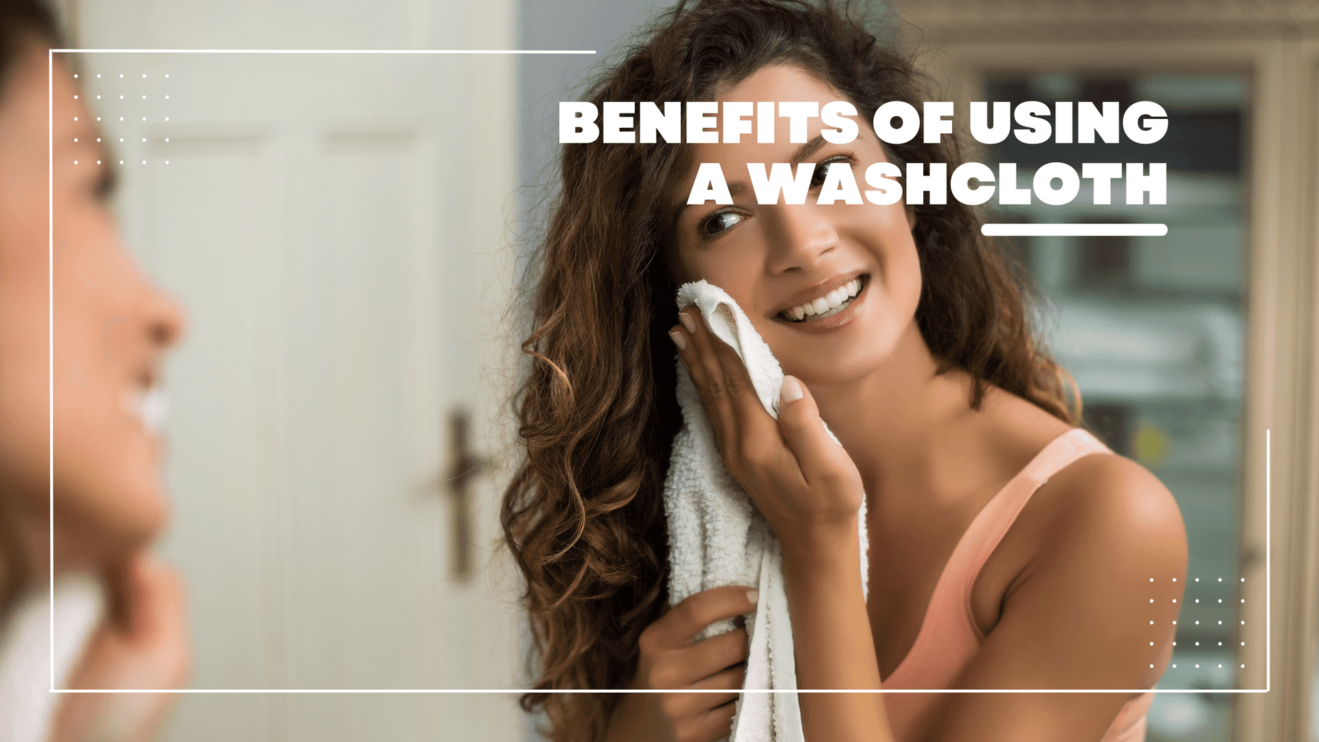 Benefits of Washcloths for Skincare