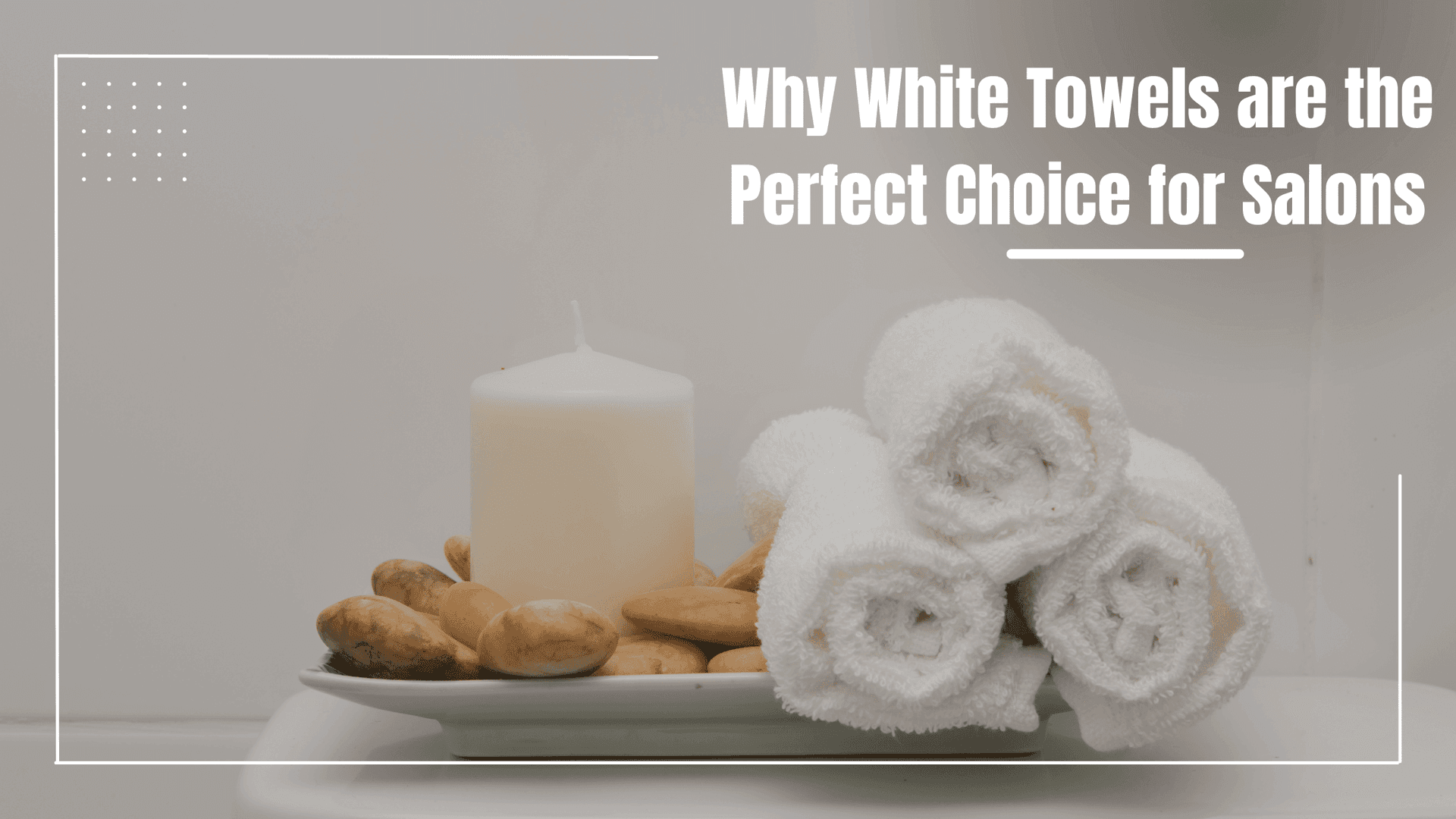 Why White Towels are Perfect for Salons