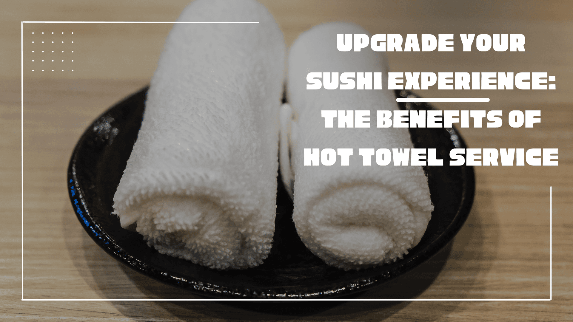 Oshibori Towels: Japanese Hospitality Tradition Explained