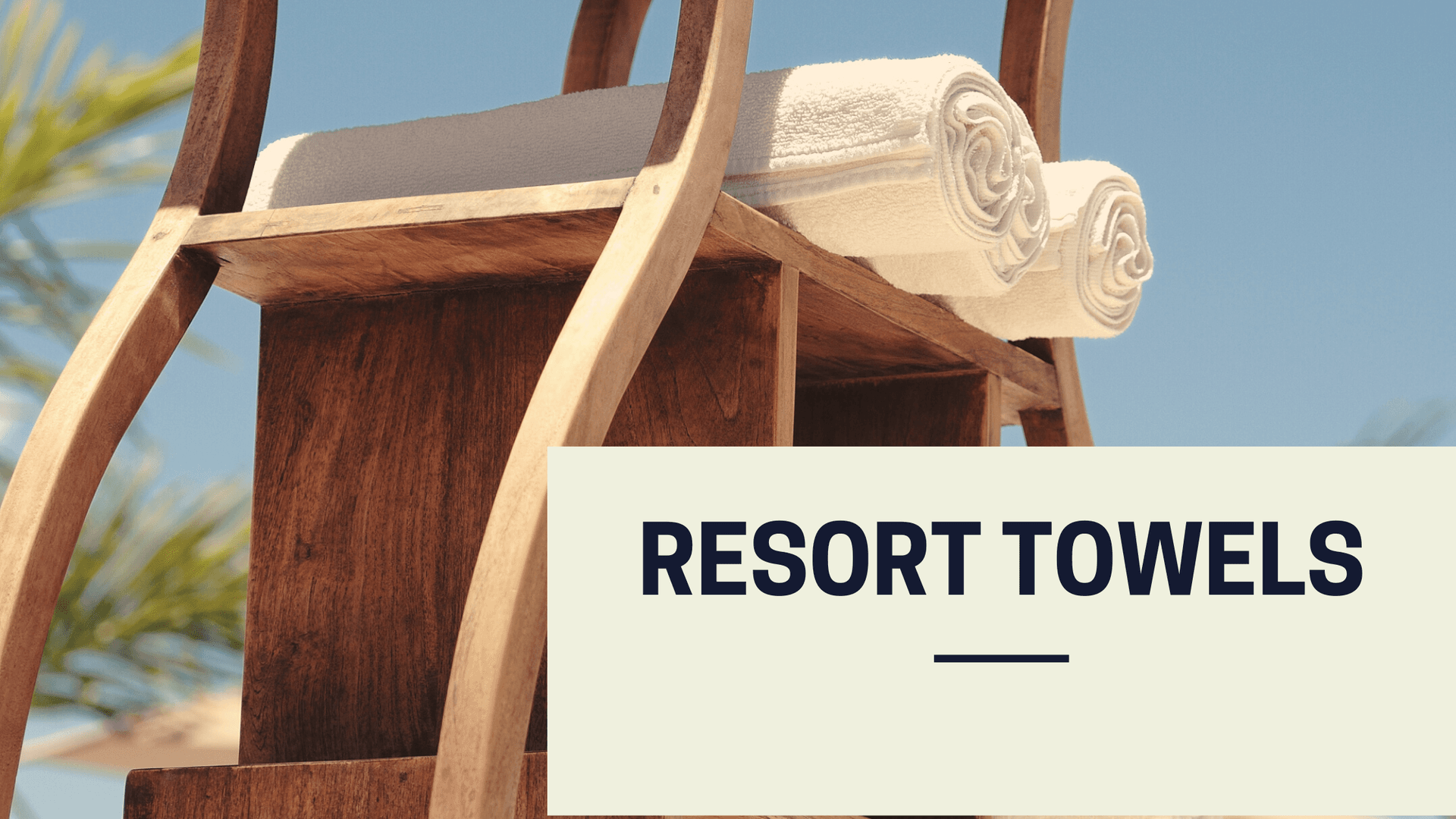 Resort Towels: A Great Way To Keep Your Guests Comfortable