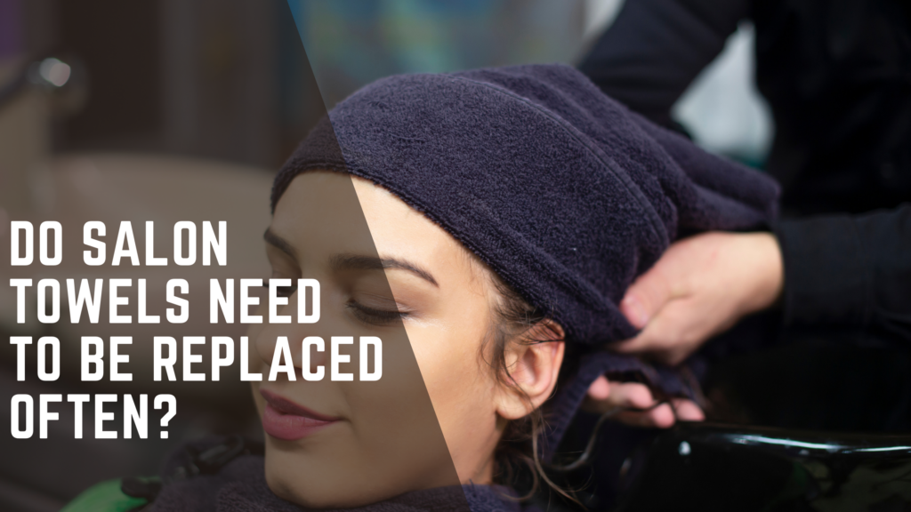 What Are Salon Towels Do salon towels need to be replaced often Do salon towels need to be replaced often What Are Salon Towels