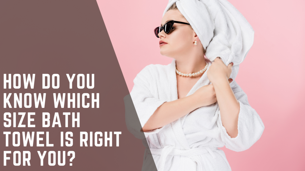 Best Bath Towels How do you know which size bath towel is right for you How do you know which size bath towel is right for you How to Choose the Best Bath Towels: The Ultimate Guide
