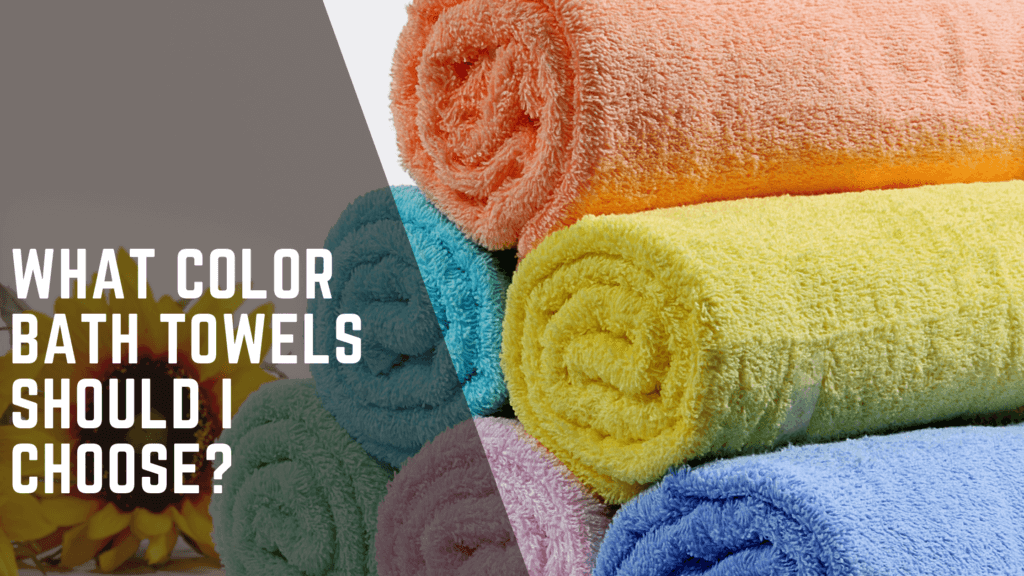 Best Bath Towels What color bath towels should I choose What color bath towels should I choose How to Choose the Best Bath Towels: The Ultimate Guide
