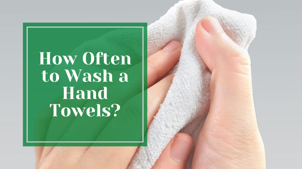 How Often To Wash Hand Towel