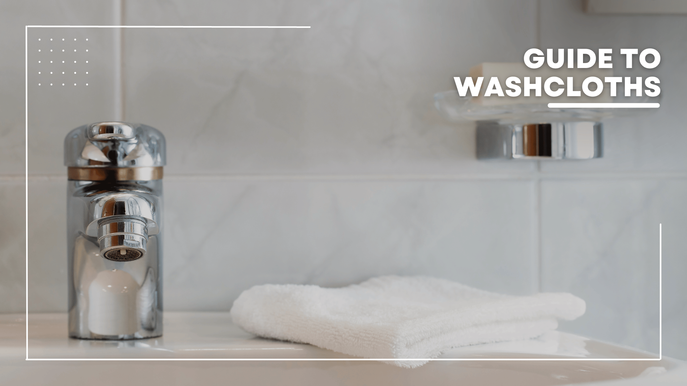 Guide to Washcloths