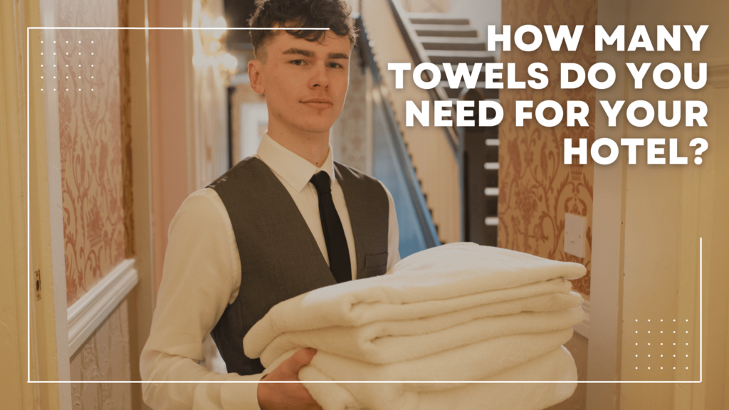 How Many Towels Do You Need For Your Hotel