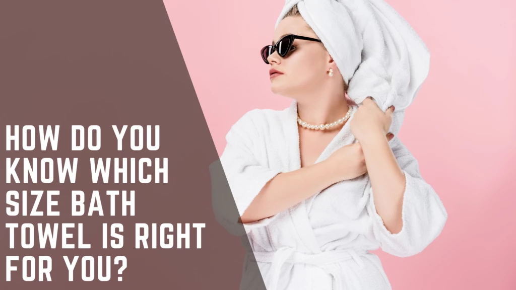 Best Bath Towels How do you know which size bath towel is right for you How do you know which size bath towel is right for you How to Choose the Best Bath Towels: The Ultimate Guide