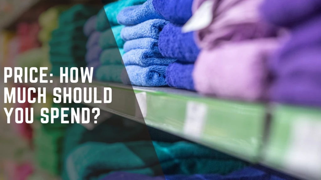 Best Bath Towels Price How much should you spend Price How much should you spend How to Choose the Best Bath Towels: The Ultimate Guide